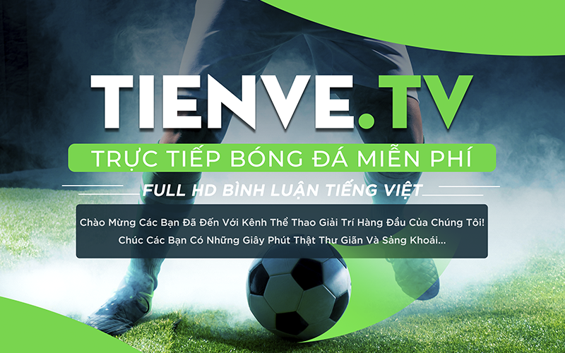 kênh-kênh-trực-tiếp-phổ-biến nhất-Tienve-TV
